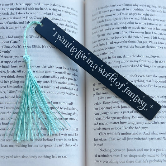 I want to live in a world of fantasy | Engraved Bookmark