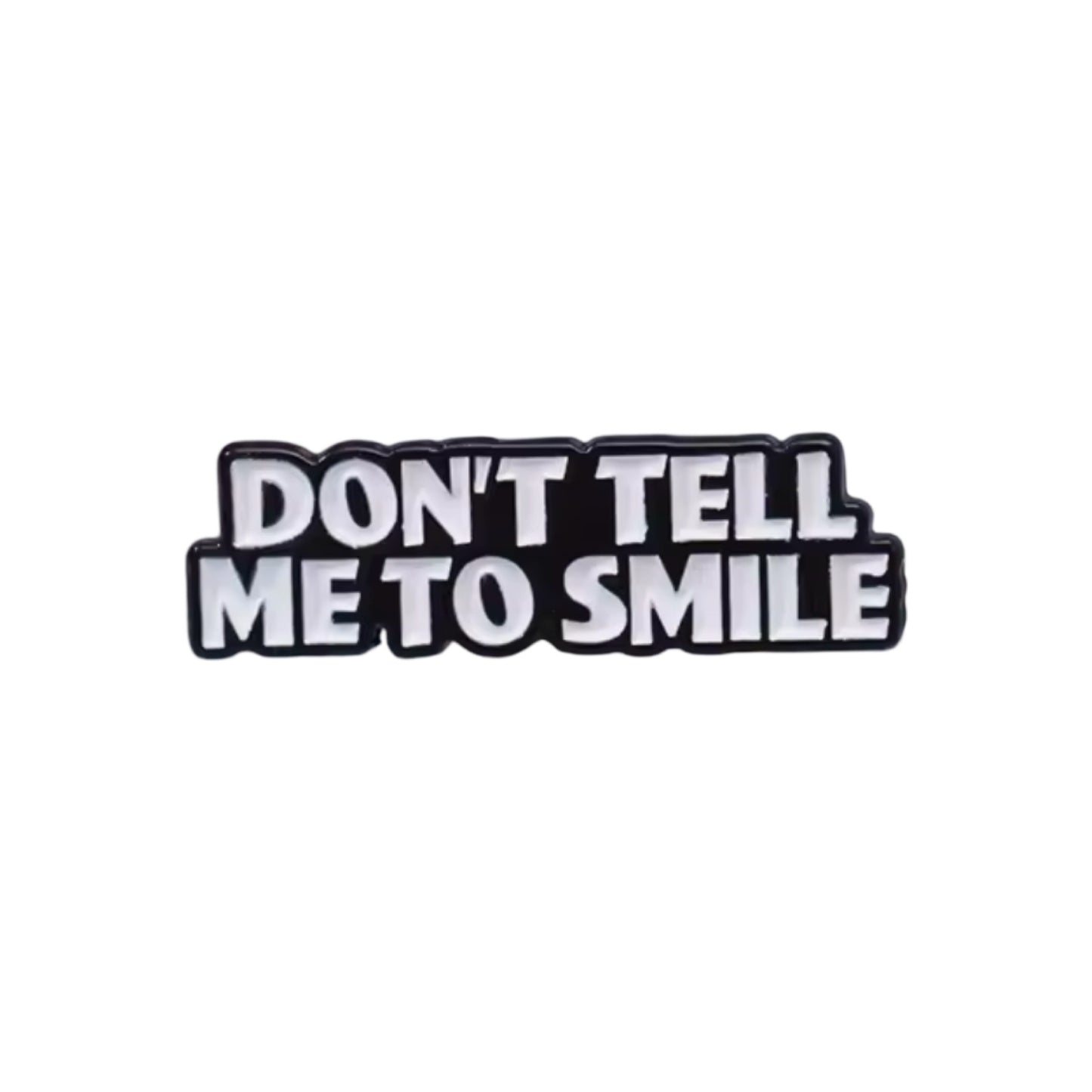 Don't tell me to smile | Enamel Pin