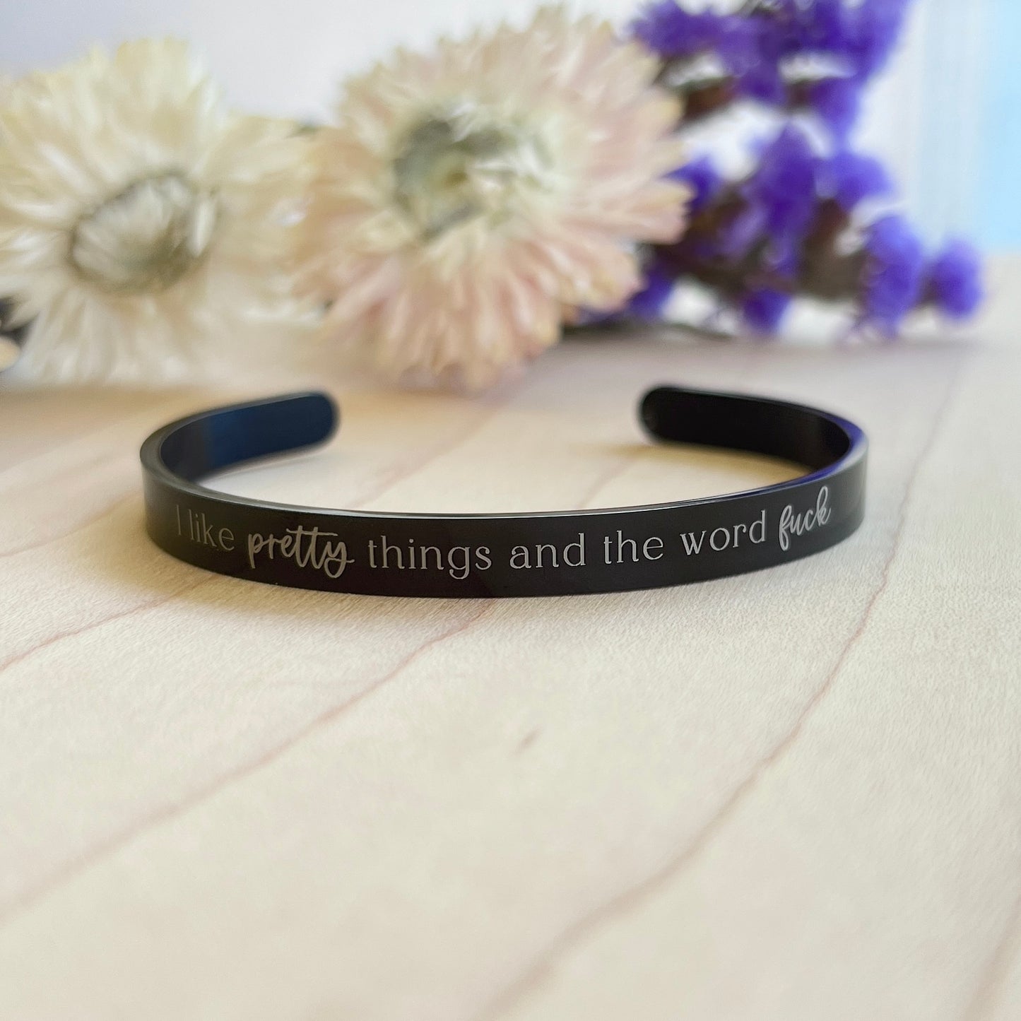 I like pretty things & the word fuck | Cuff Bracelet