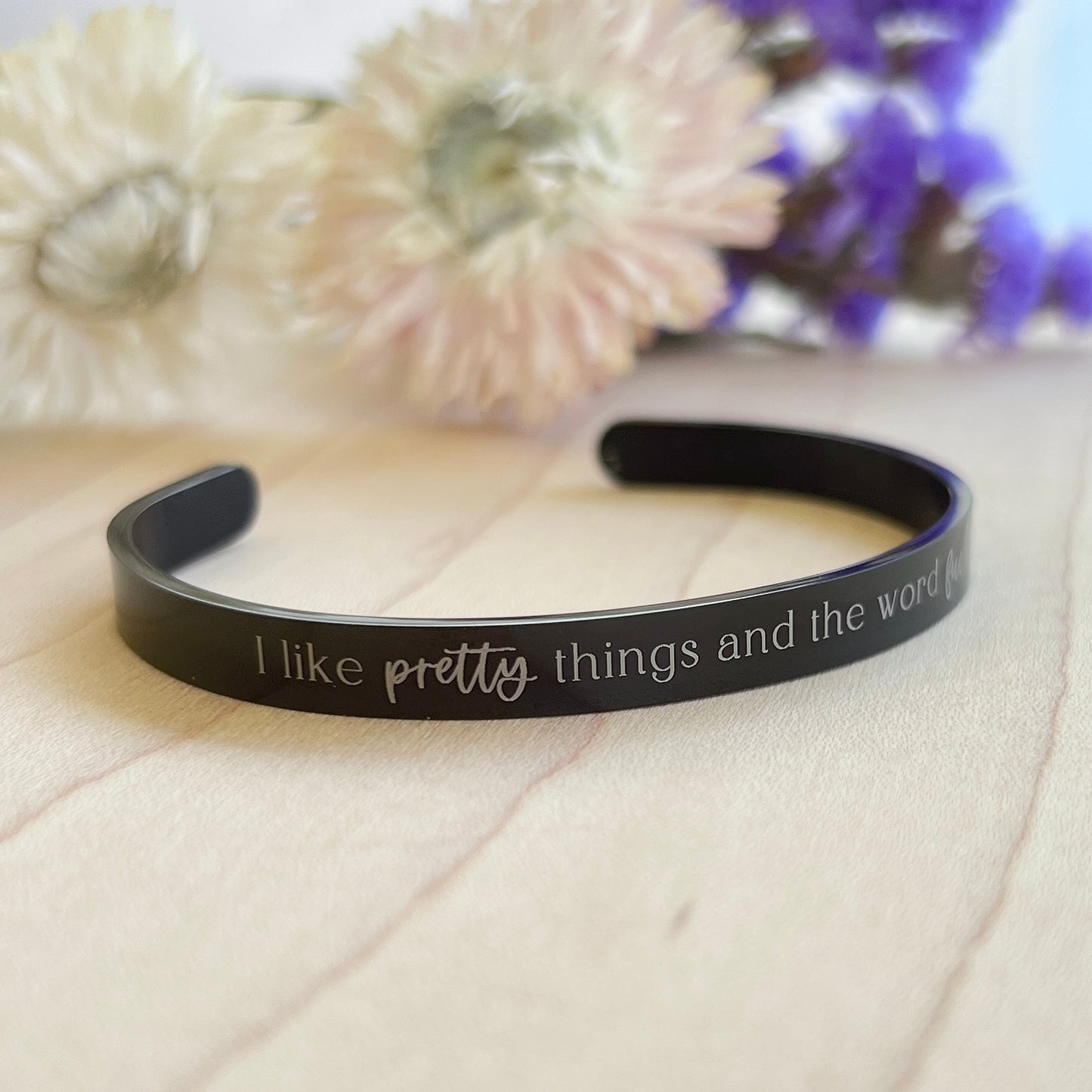 I like pretty things & the word fuck | Cuff Bracelet