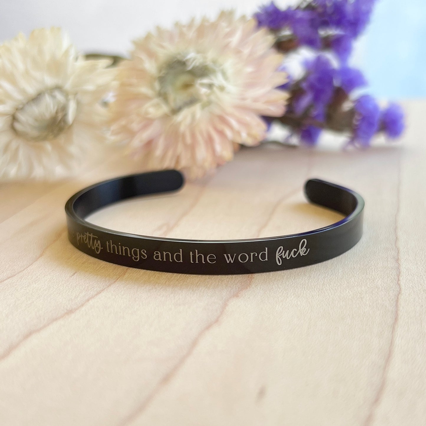 I like pretty things & the word fuck | Cuff Bracelet