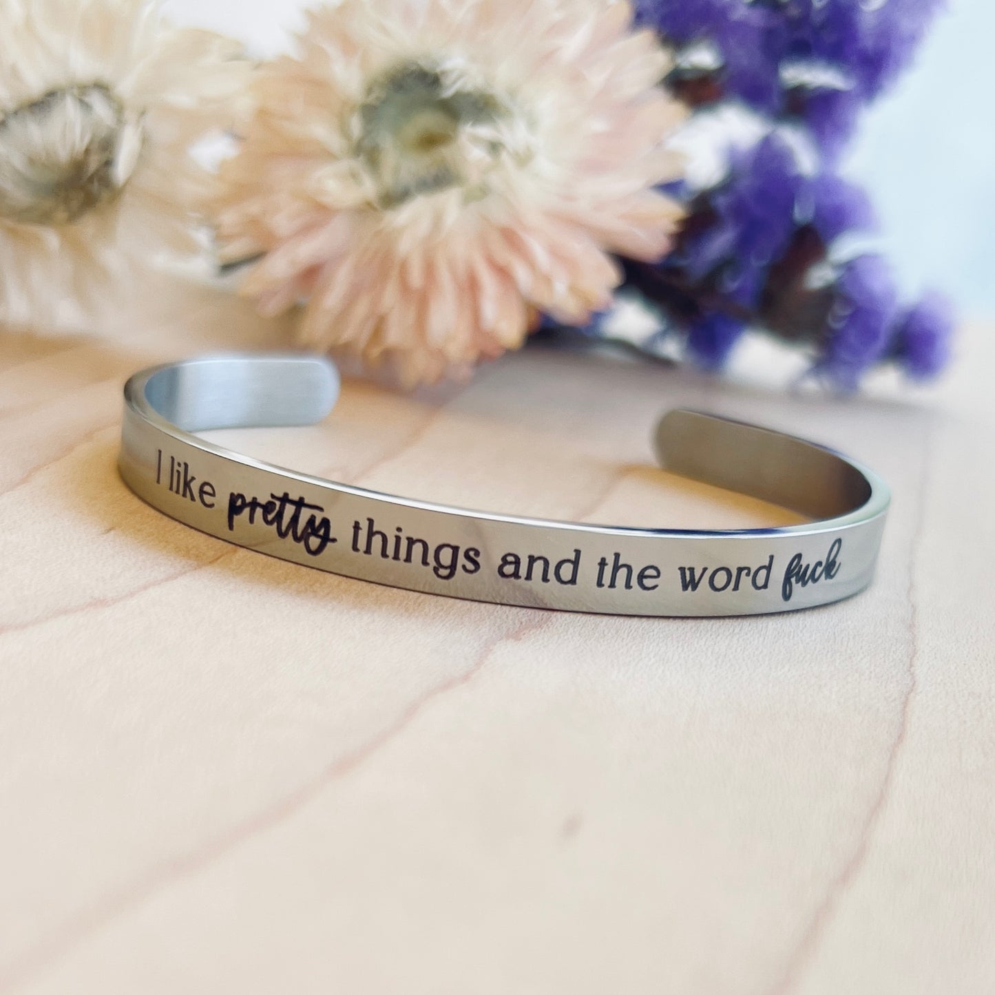 I like pretty things & the word fuck | Cuff Bracelet