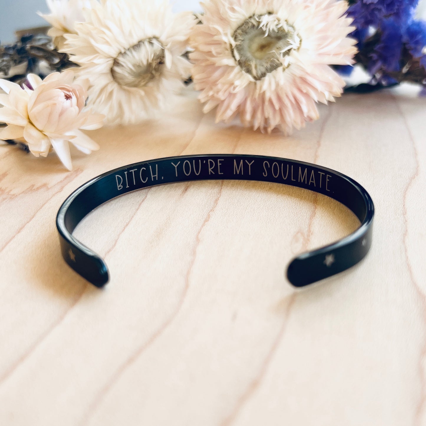 Bitch, You're My Soulmate -  Hidden Message | Cuff Bracelet