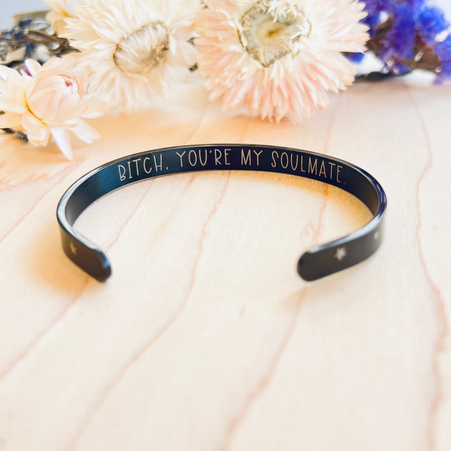 Bitch, You're My Soulmate -  Hidden Message | Cuff Bracelet