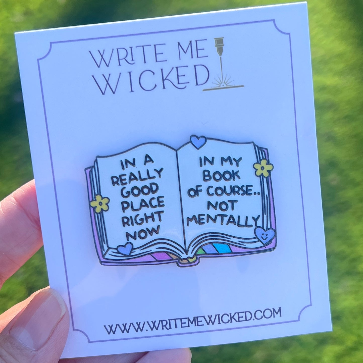 In a really good place right now. In my book of course, not mentally | 2" Enamel Pin